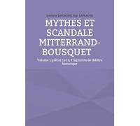 Mythes et scandale Mitterrand-Bousquet: Volume 1, pièces 1 et 2, Fragments de théâtre historique