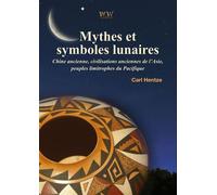 Mythes et symboles lunaires Chine ancienne, civilisations anciennes de l'Asie, peuples limitrophes du Pacifique - Carl Hentze - Walden & Whitman - broché - Essai