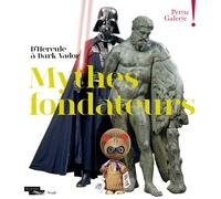 Mythes Fondateurs - D'hercule À Dark Vador