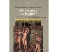 Mythes grecs au figuré Jean-Pierre Vernant (Editeur du volume), Stella Georgoudi (Editeur du volume), Collectif (Auteur)