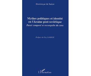 Mythes politiques et identité en Ukraine post-soviétique : Passé composé et reconquête de sens