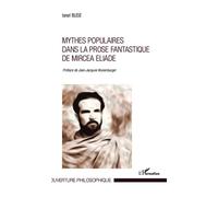 Mythes populaires dans la prose fantastique de Mircea Eliade - Ionel Buse - L'harmattan - broché - Essai