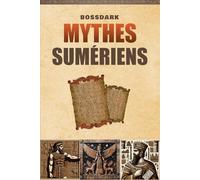 Mythes Sumériens: Contes de Mésopotamie