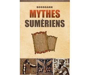 Mythes Sumériens: Contes de Mésopotamie