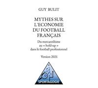 Mythes sur l'economie du football français - Guy Bulit - Bookelis - broché - Guide