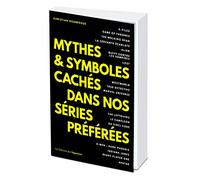 Mythes & symboles cachés dans nos séries préférées
