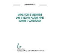 Mythes, utopie et messianisme dans le discours politique arabe moderne et contemporain - Samir Bouzid - L'harmattan - broché - Livre