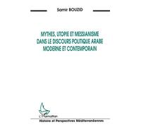 Mythes, utopie et messianisme dans le discours politique arabe moderne et contemporain - Samir Bouzid - L'harmattan - broché - Livre