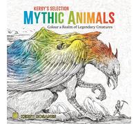 Mythic Animals: Colour a Realm of Legendary Creatures