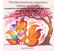 Mythic Creatures Legendary Beasts to Reveal: A Connect-the-Dots Adventure Featuring Nereids, Sirens, Minotaurs, Dragons & More