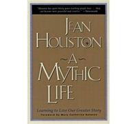 A Mythic Life: Learning to Live our Greater Story