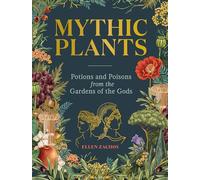 Mythic Plants: Potions and Poisons from the Gardens of the Gods