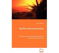 Mythic Reconstruction - The Study Of Australian Aboriginal And South African Literature