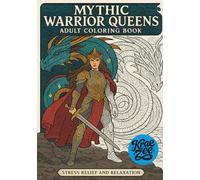 Mythic Warrior Queens: Epic Warrior Goddess and Dragon Fantasy Coloring Book for Adults, Stress Relief and Relaxation