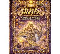 MYTHIC WORLDS Vol.2: Celestial Whale: Hidden Realms Above the Clouds - A Fantasy Coloring Book for Adults and Teens