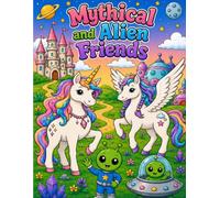 Mythical and Alien Friends: A Magical Coloring Adventure with Unicorns, Pegasus, and Friendly Aliens