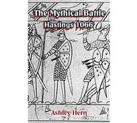 Mythical Battle Hastings 1066 Ashley Hern, (Auteur)
