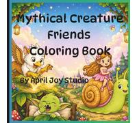 Mythical Creature Friends Coloring Book: Cute Fantasy Coloring Pages with Dragons, Unicorns, Griffins, Fairies, Mermaids & More