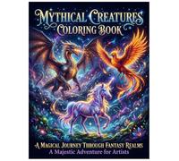 Mythical Creatures Coloring Book: Dragons, Unicorns, Phoenix & Magical Beings | Relaxing Fantasy Coloring Pages for Teens & Adults