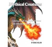 Mythical Creatures Coloring Book for Adults and Teens: 80 Beautiful Fantasy Designs of Dragons, Unicorns, Phoenixes and More