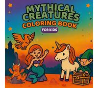 Mythical Creatures: Coloring Book for Kids, Bold and Easy, Simple and Big Designs Featuring Dragons, Unicorns, Mermaids, Fairies and Many More