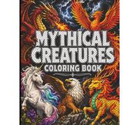 Mythical Creatures Coloring Book: Journey into a world of dragons, phoenixes, unicorns, griffins, and legendary beasts!