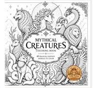 Mythical Creatures Coloring Book: Mythical Creatures Coloring Book for Adults and Teens: 40 Fantasy Designs Featuring Dragons, Unicorns, Phoenixes, Griffins, and Legendary Beasts
