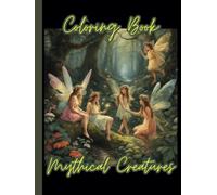 Mythical Creatures Coloring Book: Relax and Unwind with the beauty of everything beyond the busy life.