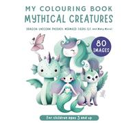 Mythical Creatures Colouring Book for Kids Ages 3+For children ages 3 and up XXL: 80 Images: Mermaid, Phoenix, Goblin, Elf, Fairy, Unicorn, Centaur, ... Tale Characters to Colour for Boys and Girls