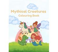 Mythical Creatures Colouring Book for Kids: Fun Colouring Pages of Dragons, Unicorns, Mermaids & More Fantasy Friends