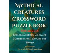 Mythical Creatures Crossword Puzzle Book for Adults: Explore Legends, Gods, and Monsters from Around the World: 100+ Crosswords Featuring Greek, ... Trivia and Fun Facts for Mythology Lovers