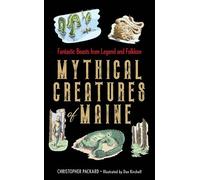Mythical Creatures of Maine: Fantastic Beasts from Legend and Folklore