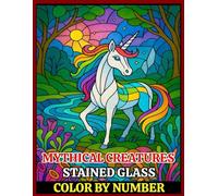 Mythical Creatures Stained Glass Color by Number: A Magical Coloring Book for All Ages Featuring Dragons, Phoenixes, Mermaids & More