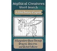 Mythical Creatures Word Search: A Global Bestiary of Legends: A Legendary Quest Through Dragons, Unicorns & Global Folklore