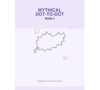Mythical Dot-to-Dot Book 2: 66 Magical Connect-the-Dot Puzzles Featuring Dragons, Unicorns, Castles & Enchanted Creatures (8-13)