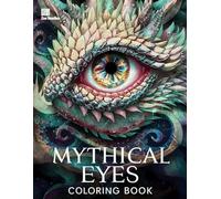 Mythical Eyes Fantasy Coloring Book: 50 Amazing Grayscale Images of Eyes from Mythological Beasts and Beauties