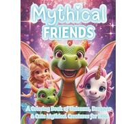 Mythical Friends: Fun & Easy Coloring Pages for Kids Ages 4-8 - Unicorns, Dragons, Fairies, Mermaids & Cute Magical Creatures