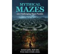 Mythical Mazes: 120 maze puzzles for clever kids and adults, with accompanying fantasy myths and legends to inspire your imagination, and for relaxation.