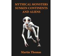 Mythical Monsters, Sunken Continents and Aliens