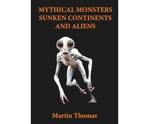 Mythical Monsters, Sunken Continents and Aliens