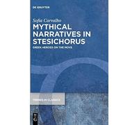 Mythical Narratives In Stesichorus: Greek Heroes On The Move: 115 (Trends In Classics - Supplementary Volumes, 115)