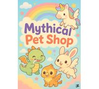 Mythical Pet Shop: 30 Cute Magical Pet Coloring Pages Featuring Baby Dragons, Unicorn Kittens, Griffins, Fairies, Winged Bunnies & Other Adorable Fantasy Creatures for Kids Ages 4-8
