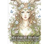 Mythical Realm Fantasy Coloring Book For Adults: Color & Relax with 53 Hand-Picked Premium Pages of Fairies, Dragons, Mermaids, Witches, Elves & More