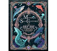 Mythical Sea Creatures Coloring Book - The Arcane Art Gallery Collection | Mystical Fantasy for Relaxation | Adults - Teens (The Arcane Art Gallery Coloring Books Collection)