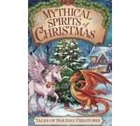Mythical Spirits of Christmas: Tales of Holiday Creatures