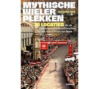 Mythische wielerplekken: 99 locaties die de wielergeschiedenis kleurden, van Alpe d'Huez tot Zürich