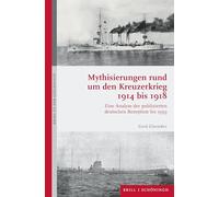 Mythisierungen rund um den Kreuzerkrieg 1914 bis 1918: Eine Analyse der publizierten deutschen Rezeption bis 1939