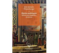Mytho-Politiques - Histoire Des Imaginaires Du Pouvoir