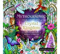 Mythographic Color and Discover: Crystal Kingdom: An Artist’s Coloring Book of Prismatic Playgrounds