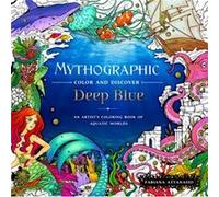 Mythographic Color and Discover: Deep Blue: An Artist's Coloring Book of Aquatic Worlds